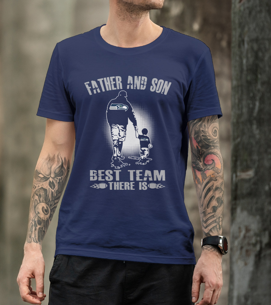 Father And Son Seattle Seahawks Best Team There Is T-Shirt