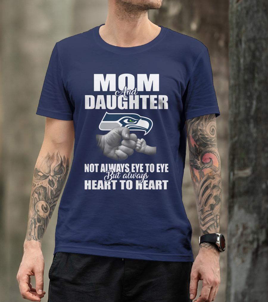 Mom And Daughter Seattle Seahawks Not Always Eye To Eye But Always Heart To Heart T-Shirt