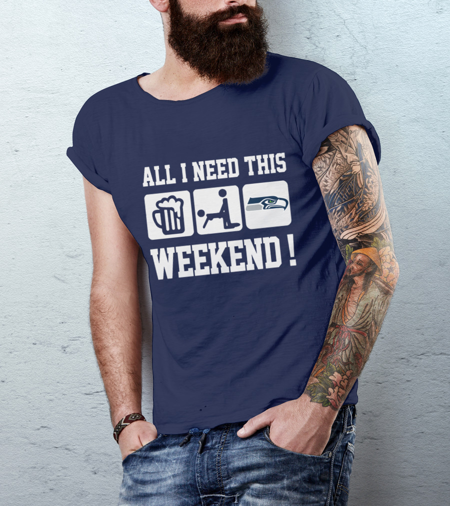 All I Need This Weekend Seattle Seahawks T-Shirt