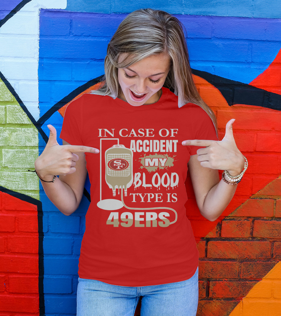 In Case Of Accident My Blood Type Is 49ers San Francisco 49ers T-Shirt