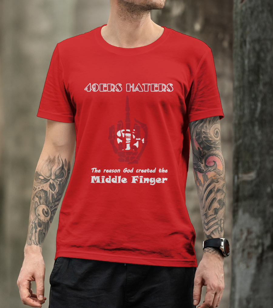49ers Haters The Reason God Created The Middle Finger T-Shirt