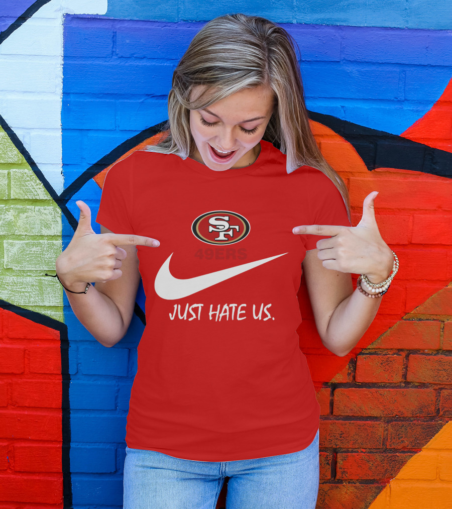 San Francisco 49ers Just Hate Us Nike T-Shirt