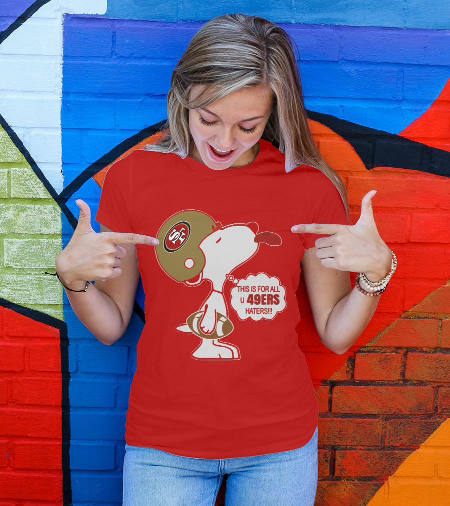 This Is For All U 49ers Haters San Francisco 49ers Snoopy Football T-Shirt