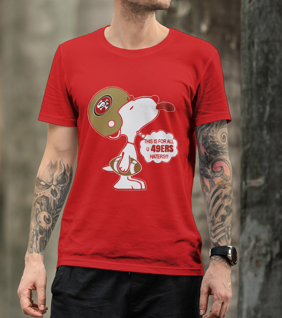 This Is For All U 49ers Haters San Francisco 49ers Snoopy Football T-Shirt
