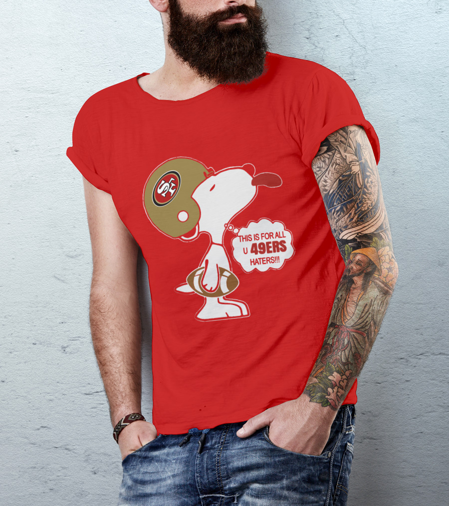 This Is For All U 49ers Haters San Francisco 49ers Snoopy Football T-Shirt