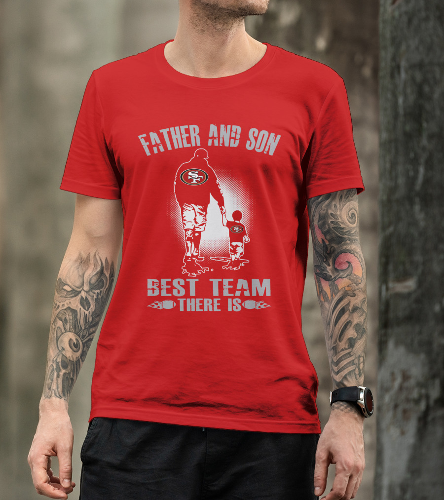 San Francisco 49ers Father And Son Best Team There Is T-Shirt