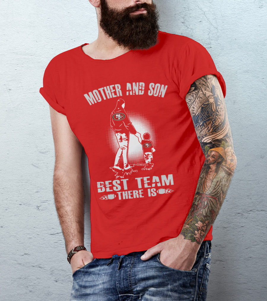 Mother And Son San Francisco 49ers Best Team There Is T-Shirt