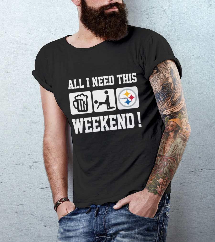All I Need This Weekend Beer Football Pittsburgh Steelers T-Shirt