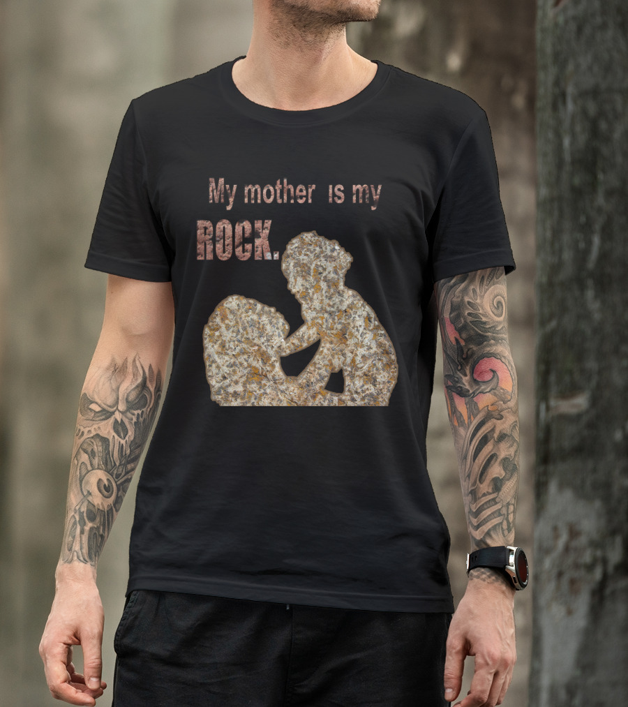 My Mother Is My Rock Stone T-Shirt
