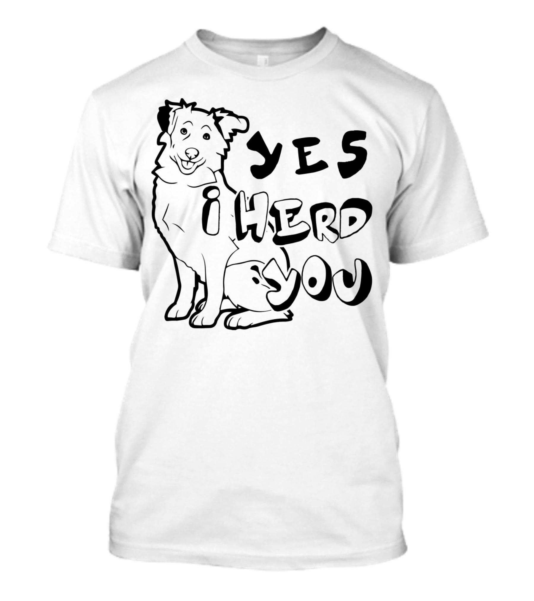 Australian Shepherd Yes I Herd You T-Shirt