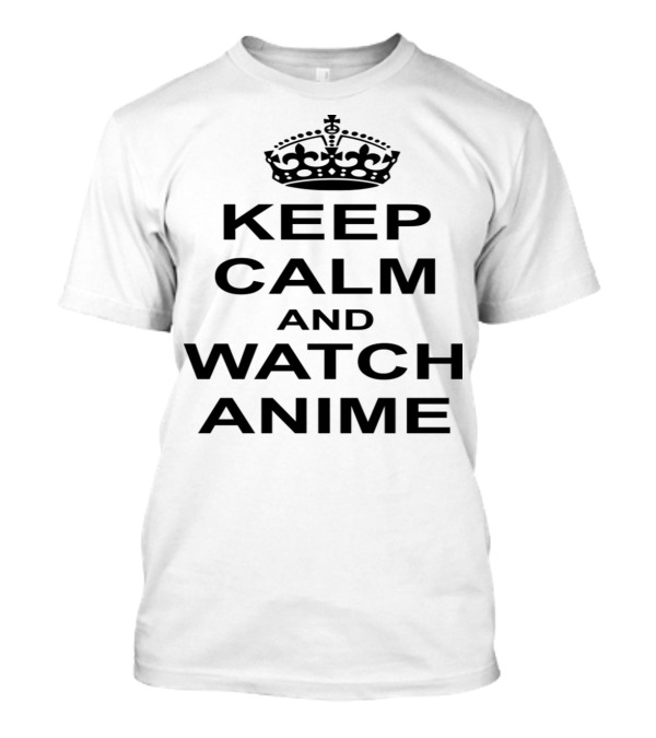 Keep Calm And Watch Anime Motivational Crown T-Shirt