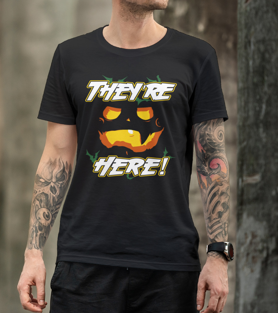 THEY'RE HERE Happy Halloween Pumpkin Face T-Shirt