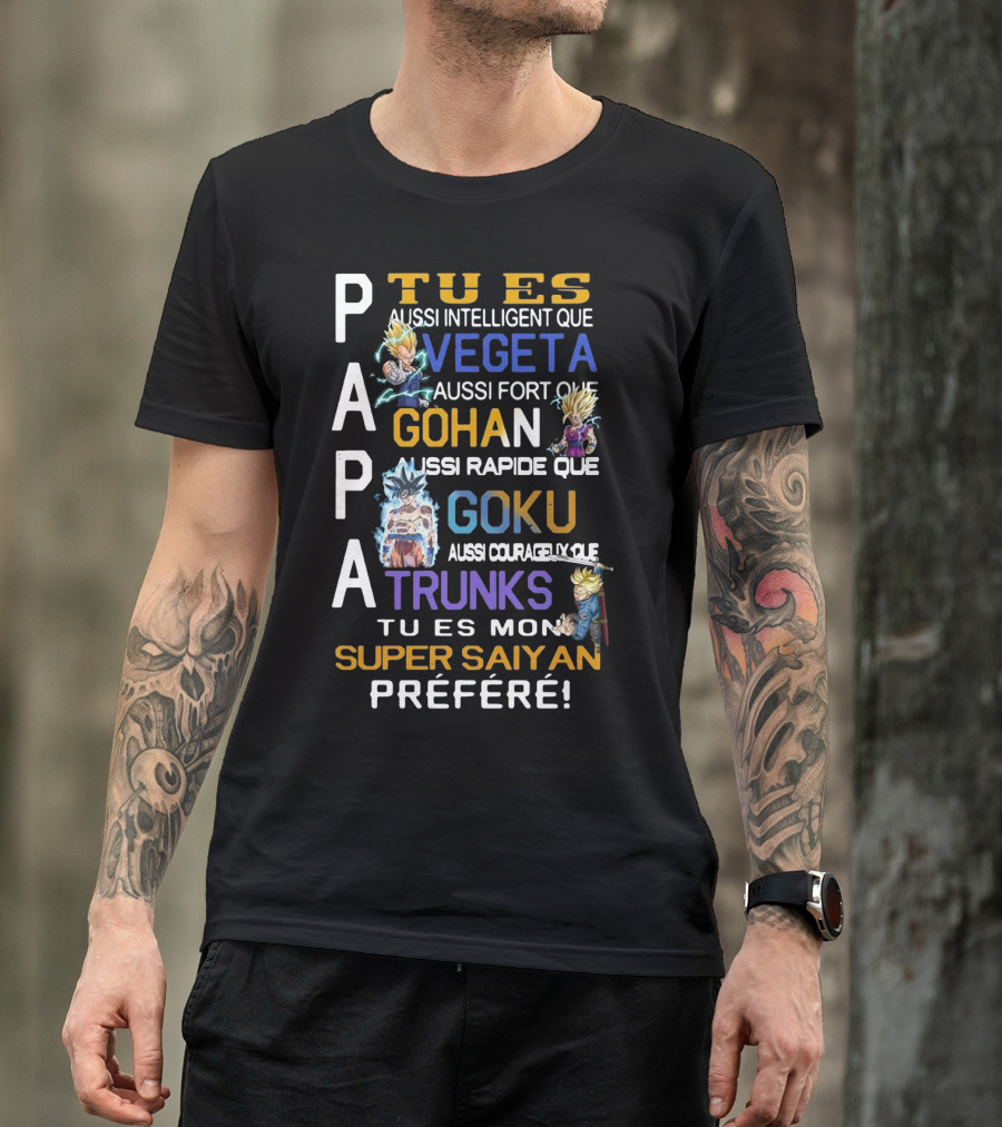 Papa Tu Es Aussi Intelligent Que Vegeta Aussi Fort Que Gohan Rapide Que Goku Courageux Que Trunks Mon Super Saiyan Préféré T-Shirt