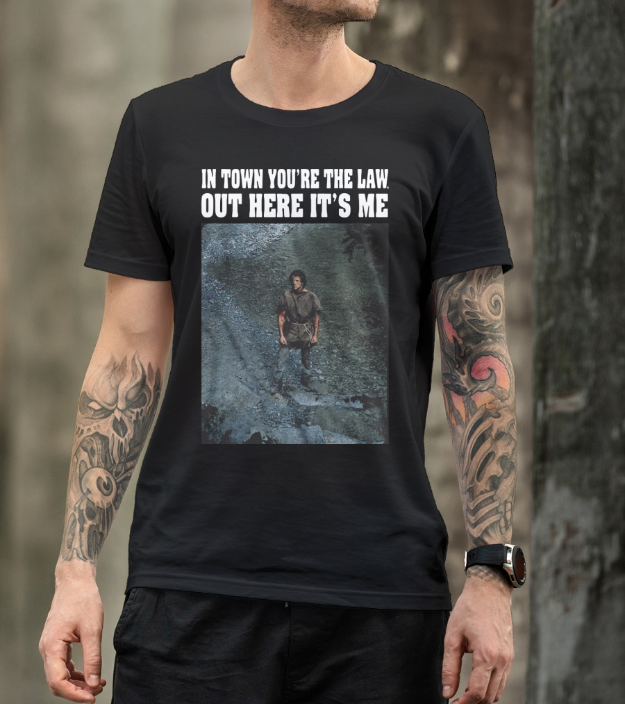 Rambo In Town You're The Law Out Here It's Me Rugged Wilderness Scene T-Shirt