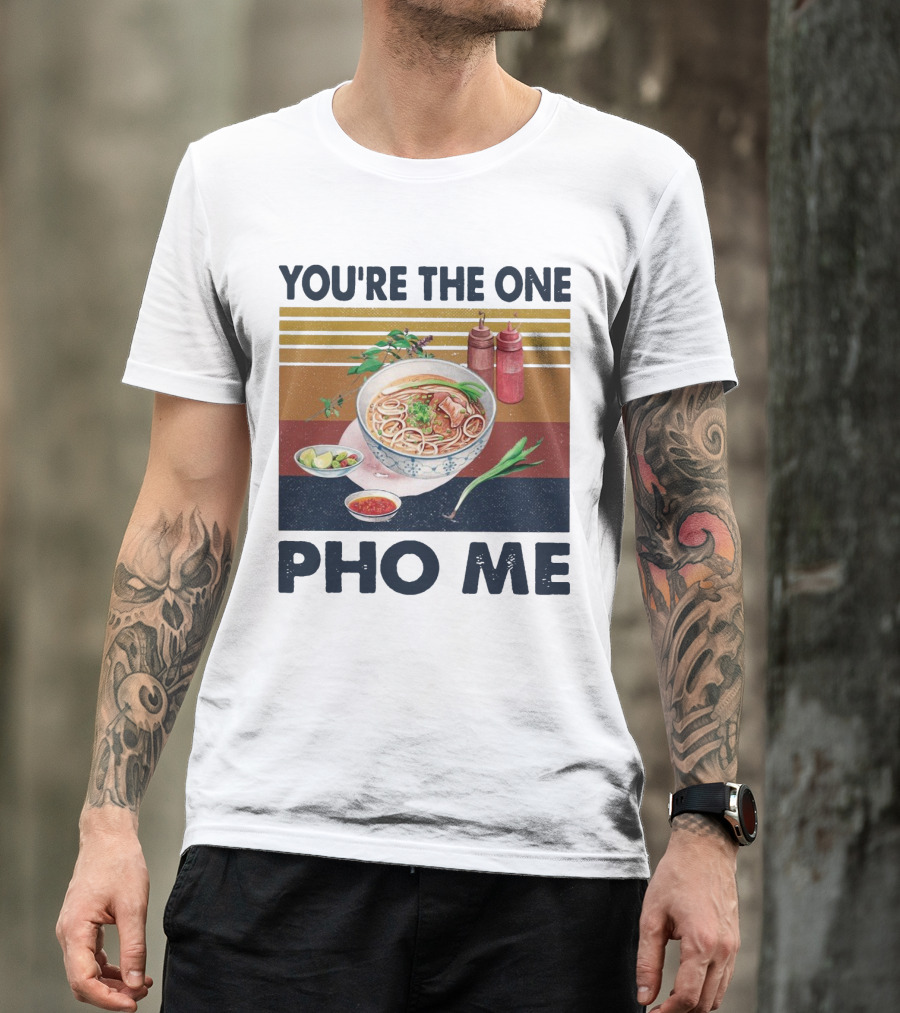 You're The One Pho Me Noodle Bowl T-Shirt
