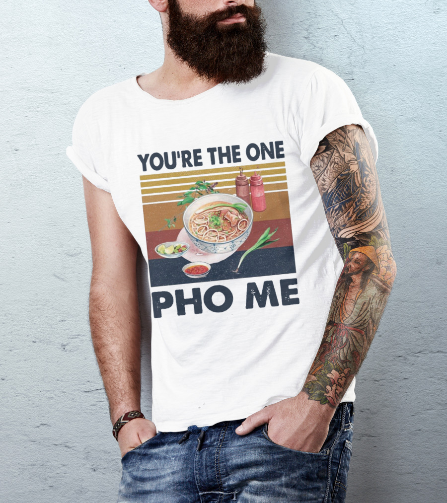 You're The One Pho Me Noodle Bowl T-Shirt