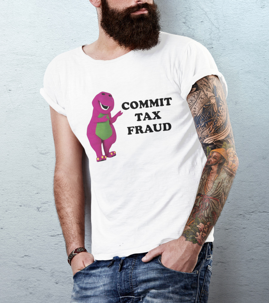 Barney Commit Tax Fraud T-Shirt