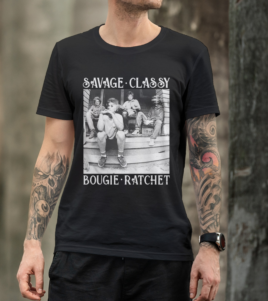Savage Classy Bougie Ratchet The Golden Girls Retro Vibes T-Shirt