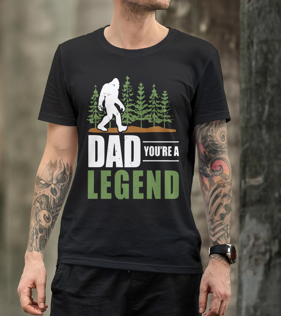 Big Foot Dad You're A Legend Forest T-Shirt