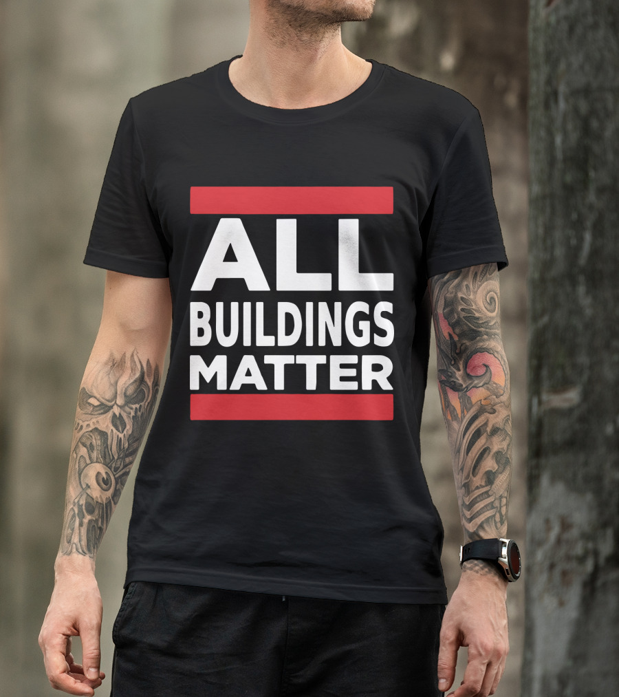 ALL BUILDINGS MATTER T-Shirt