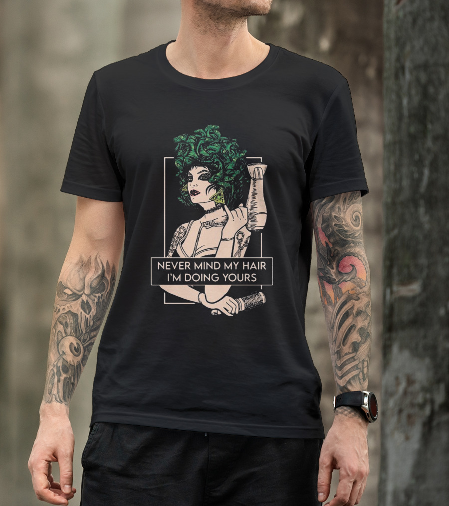 Never Mind My Hair I'm Doing Yours Hairdresser Illustration With Green Hair Woman Holding Hairdryer T-Shirt