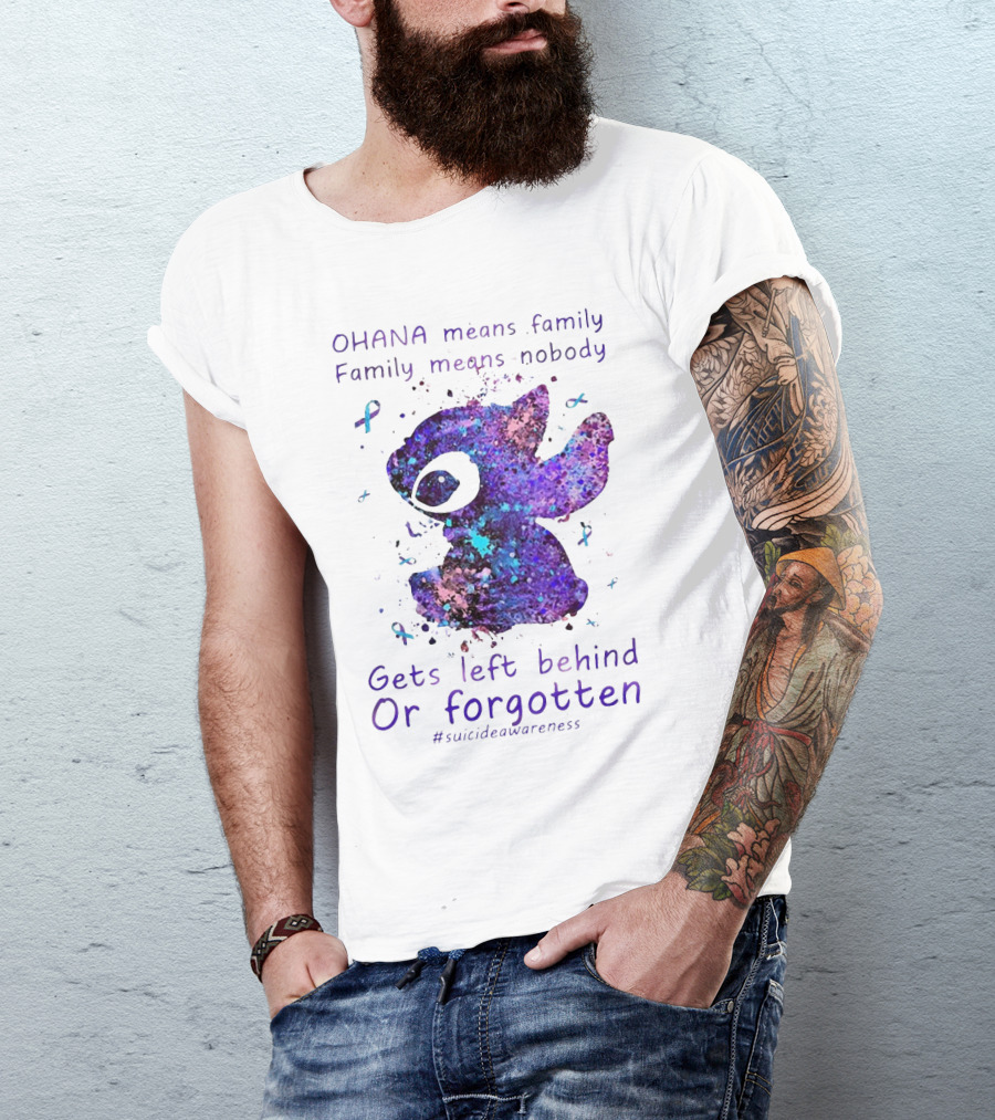 OHANA Means Family Nobody Gets Left Behind Or Forgotten #suicideawareness T-Shirt
