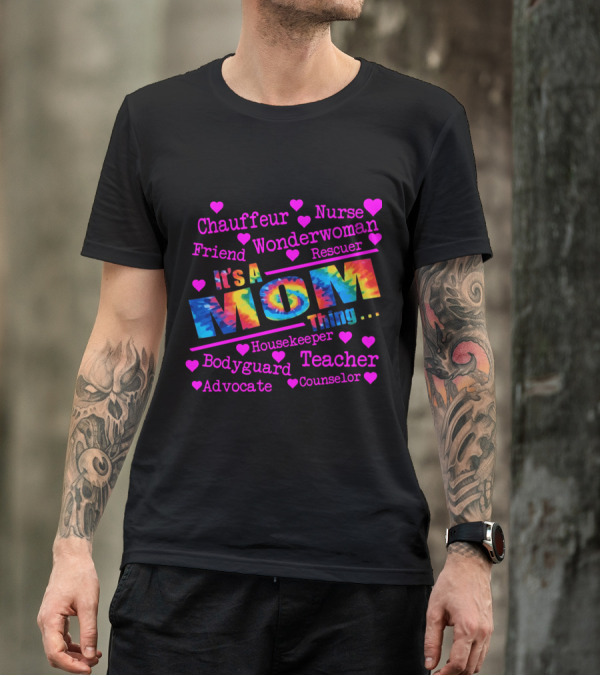Chauffeur Nurse Friend Wonderwoman Rescuer It's A Tie Dye Mom Thing Housekeeper Bodyguard Teacher Advocate Counselor T-Shirt