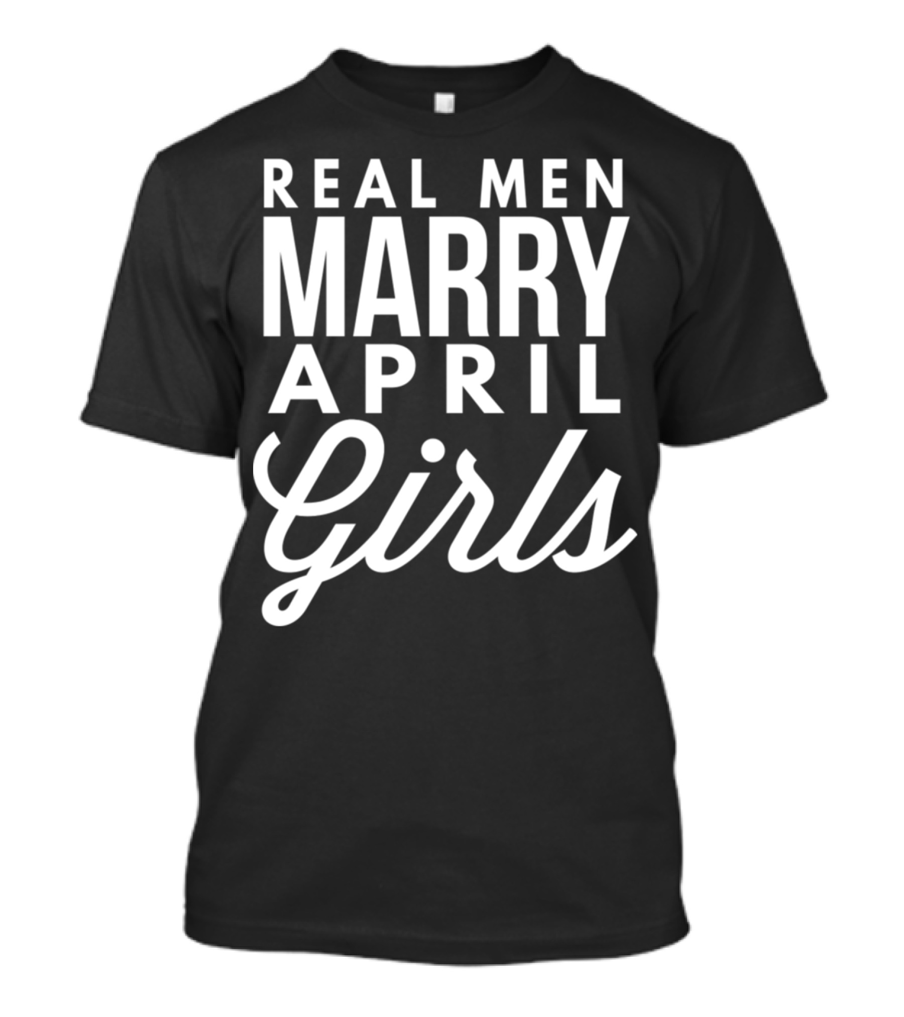 Real Men Celebrate Love By Marrying April Girls T-Shirt