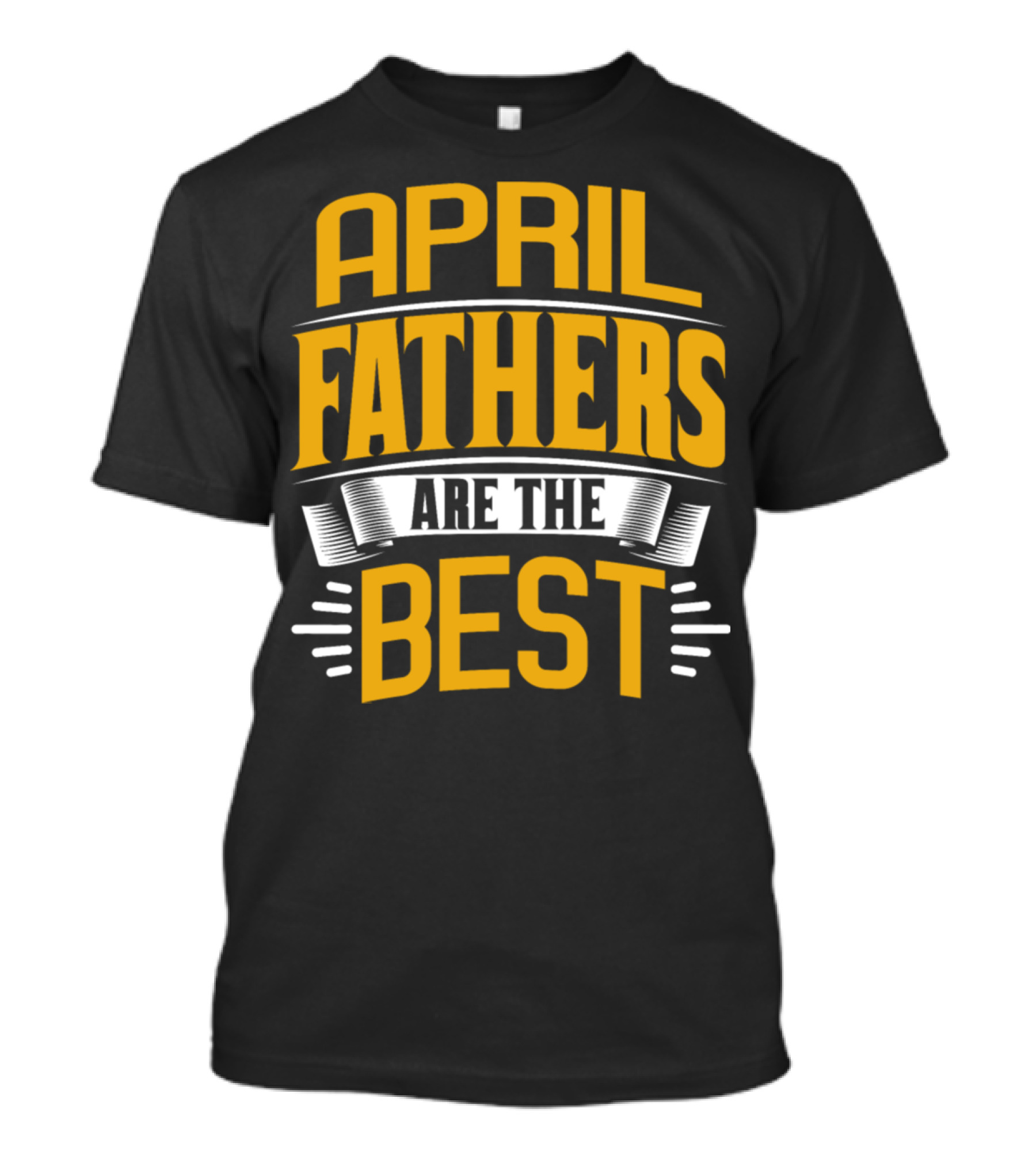 April Fathers Are The Best Presents For Family Male T-Shirt