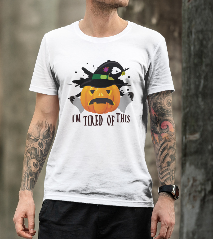 I'm Tired Of This Pumpkin Halloween Witch Hat T-Shirt