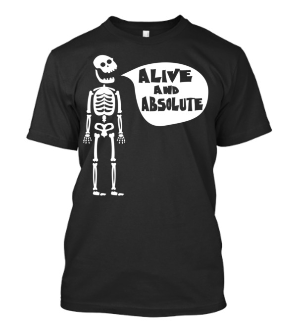 Skele Ton Alive And Absolute T-Shirt
