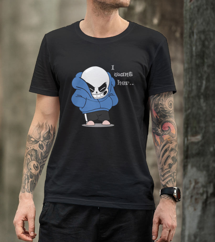 Sans I Want Her Hoodie Character T-Shirt
