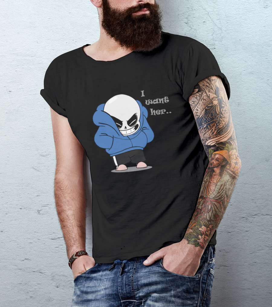 Sans I Want Her Hoodie Character T-Shirt