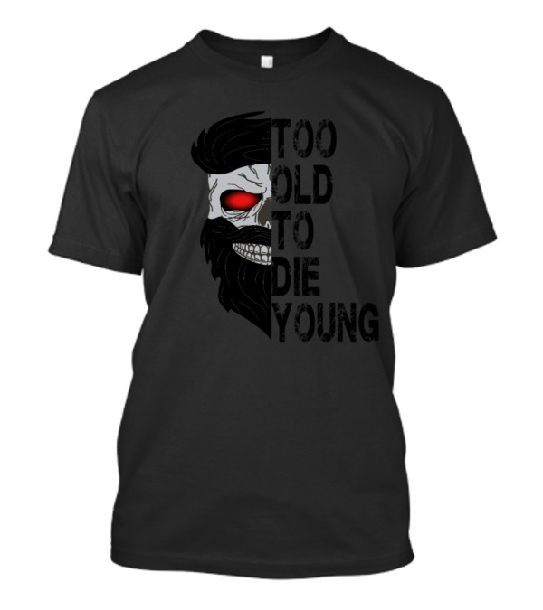 Too Old To Die Young Skull With Red Eye T-Shirt