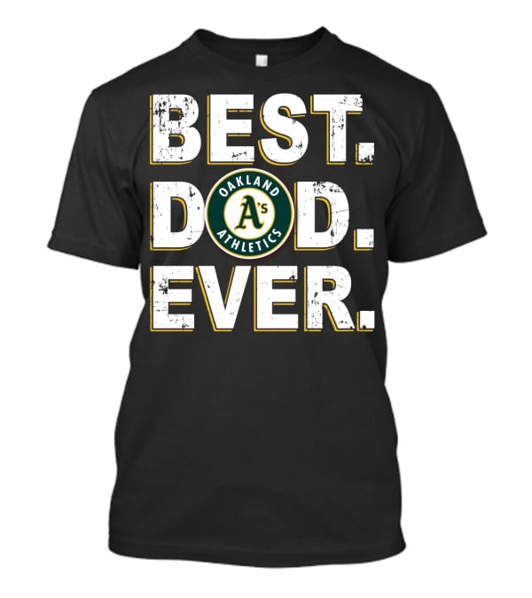 Oakland Athletics Best Dad Ever T-Shirt