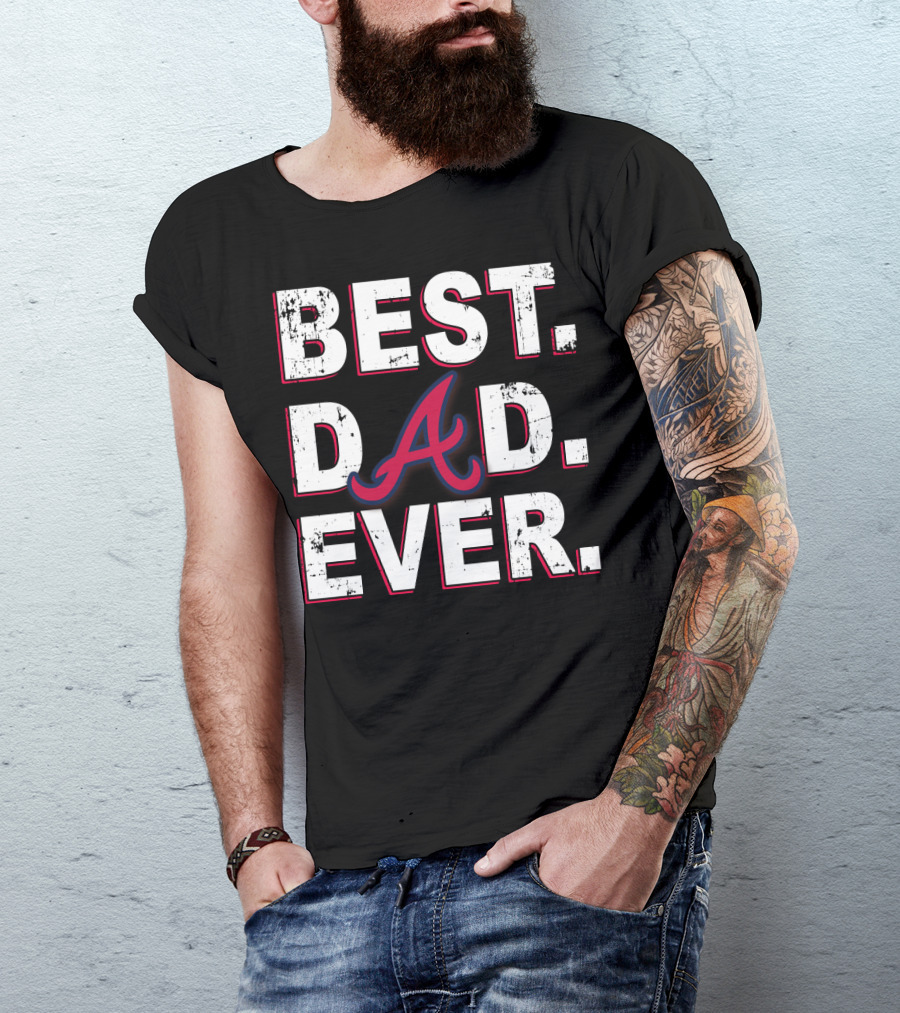 Best Dad Ever Braves A T-Shirt