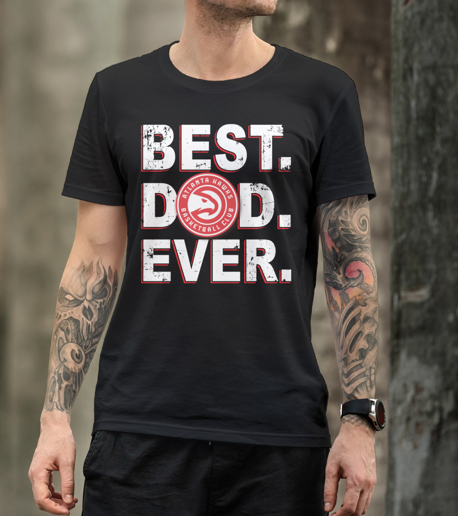 Best Dad Ever Atlanta Hawks Basketball Club T-Shirt