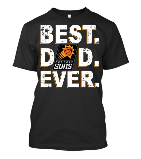 Best Dad Ever Phoenix Suns T-Shirt