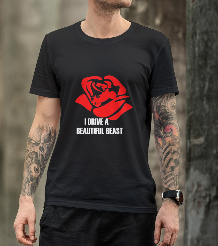 I Drive A Beautiful Beast Red Rose T-Shirt