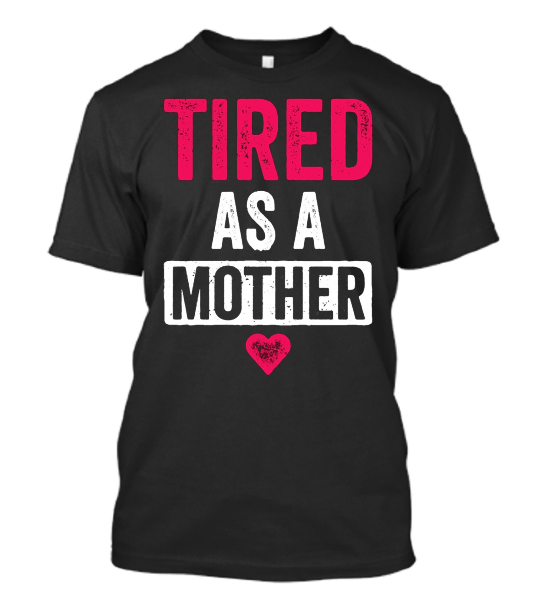 Tired As A Mother Heart Mom Life T-Shirt