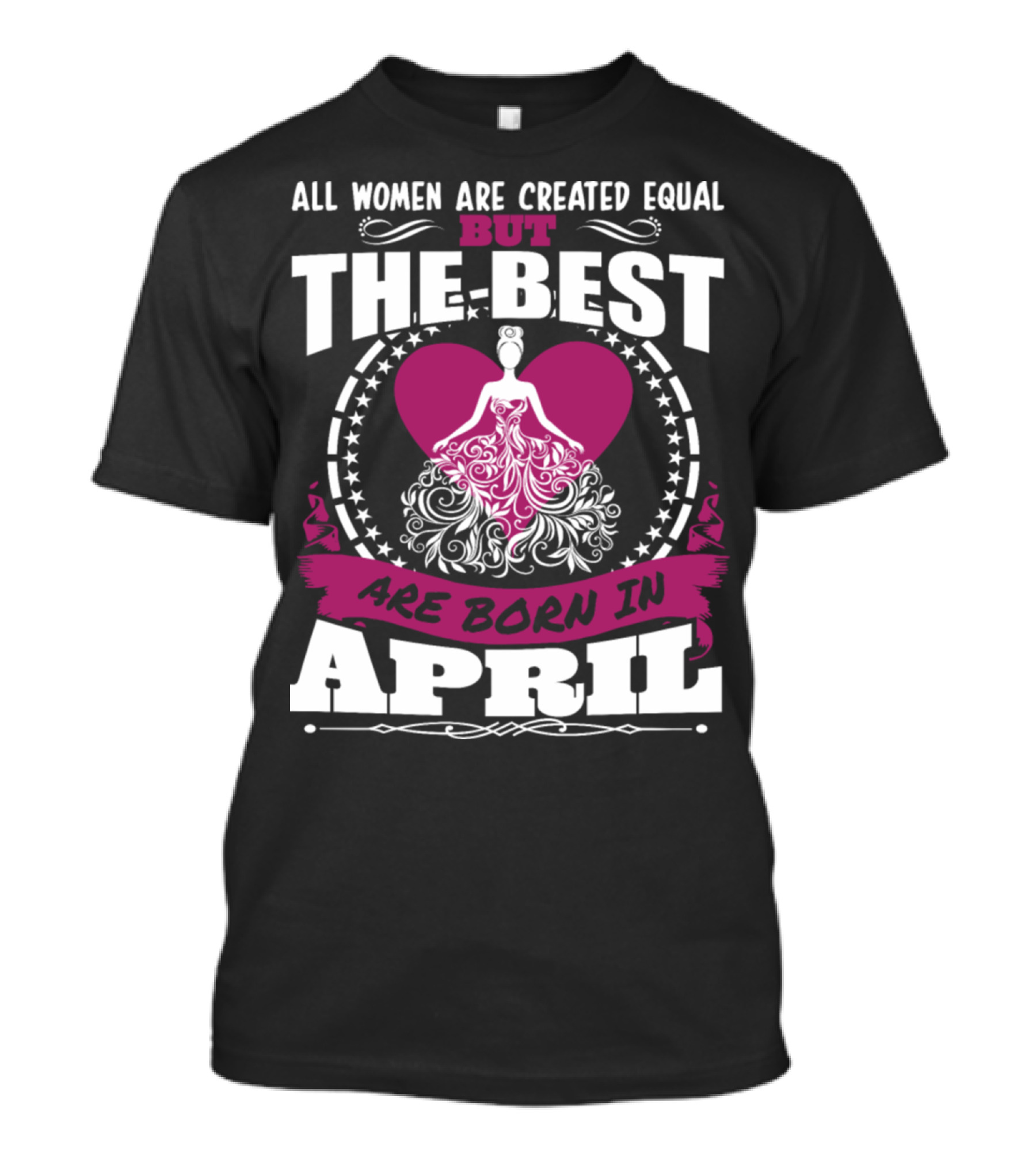 All Women Are Created Equal But The Best Are Born In April Bridal Dress Heart T-Shirt