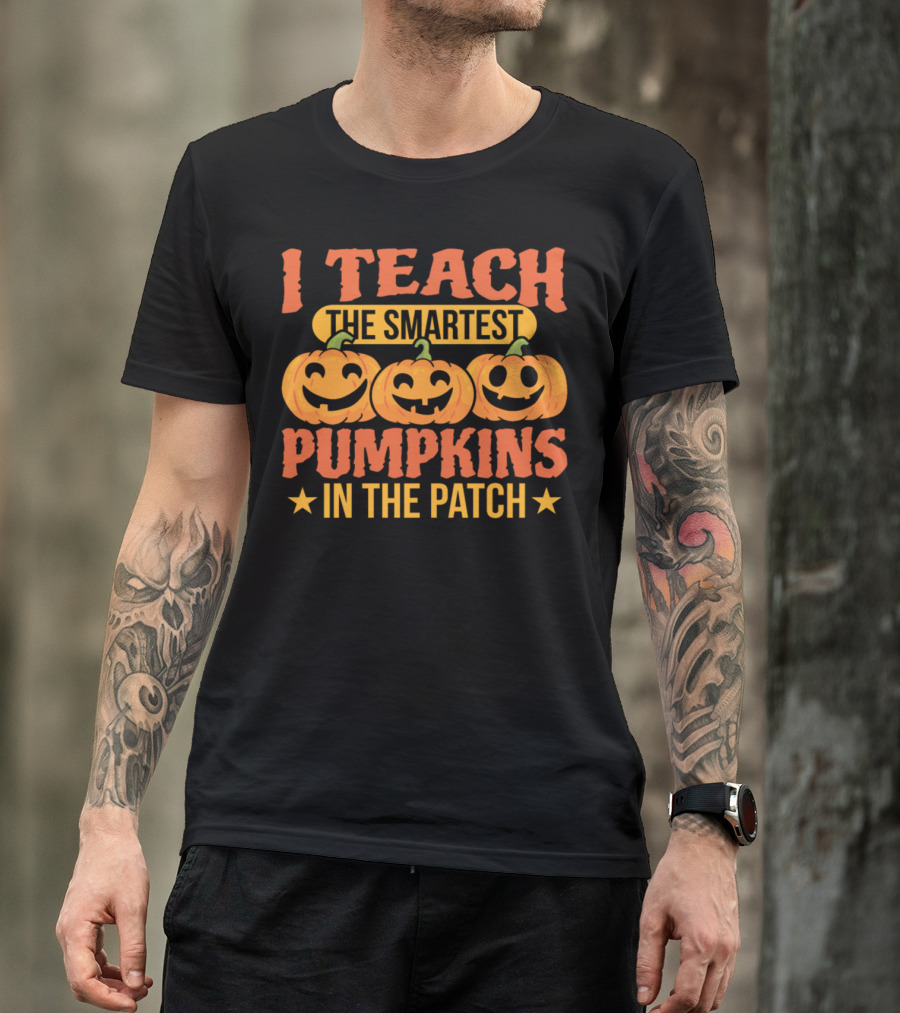 Halloween I Teach The Smartest Pumpkins In The Patch T-Shirt