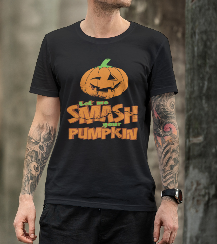 Let Me Smash Your Pumpkin Halloween Jack-O'-Lantern T-Shirt