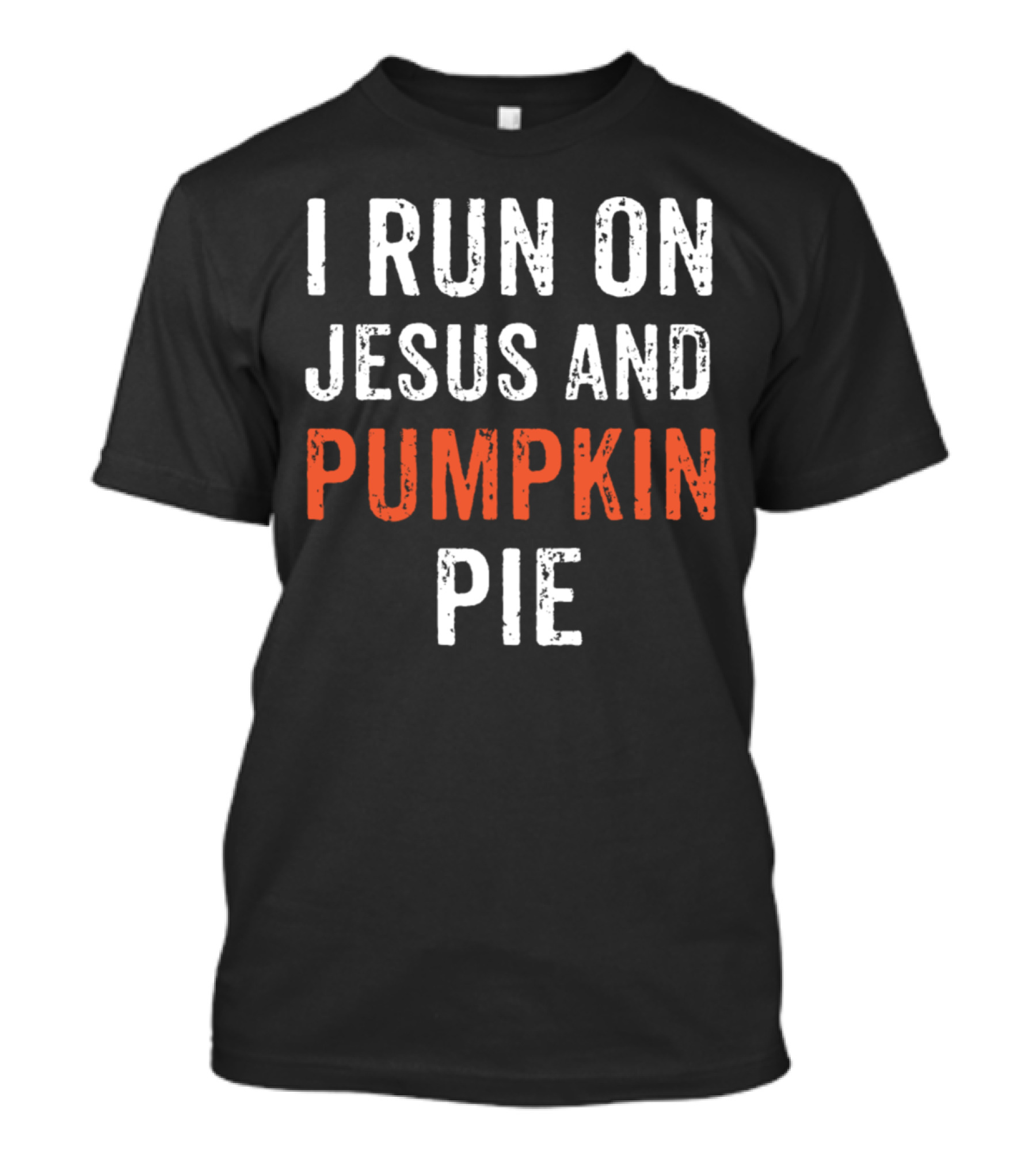 I RUN ON JESUS AND PUMPKIN PIE BOLD TEXT GRAPHIC T-Shirt