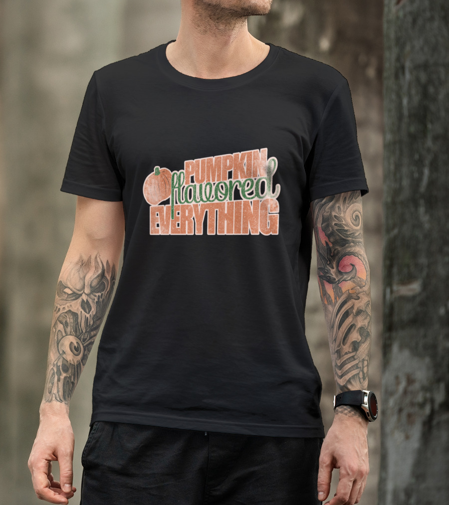 Pumpkin Flavored Everything T-Shirt