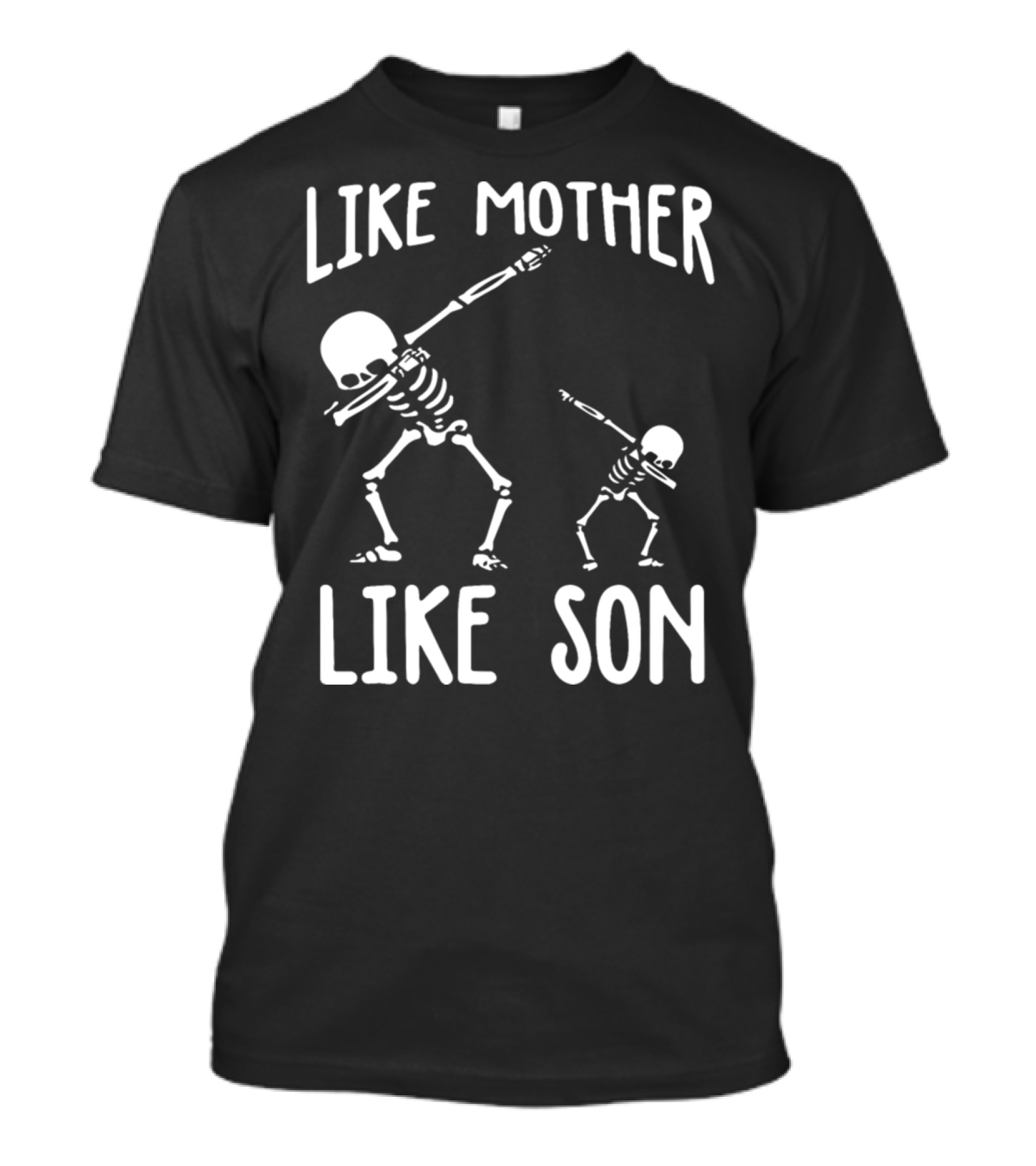LIKE MOTHER LIKE SON SKELETON DAB POSE T-Shirt