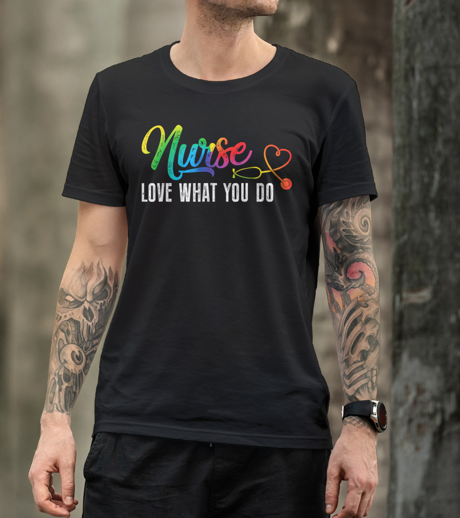 Nurse Love What You Do Rainbow Stethoscope T-Shirt