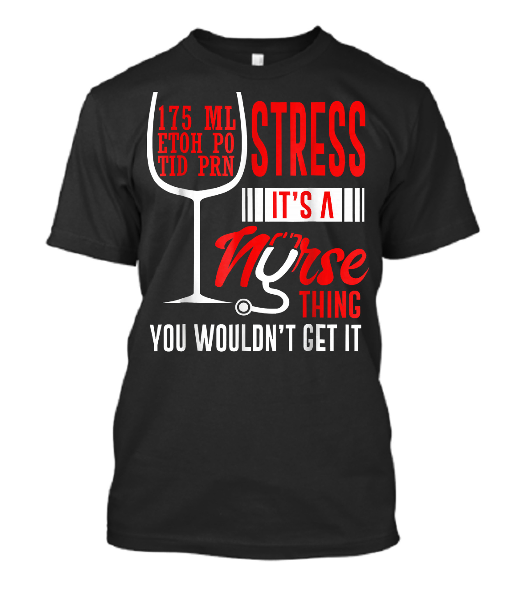 175 ML ETOH PO TID PRN Stress It's A Nurse Thing You Wouldn't Get It T-Shirt