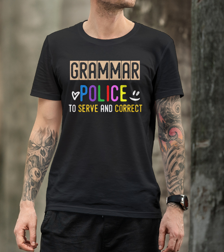 GRAMMAR POLICE TO SERVE AND CORRECT T-Shirt