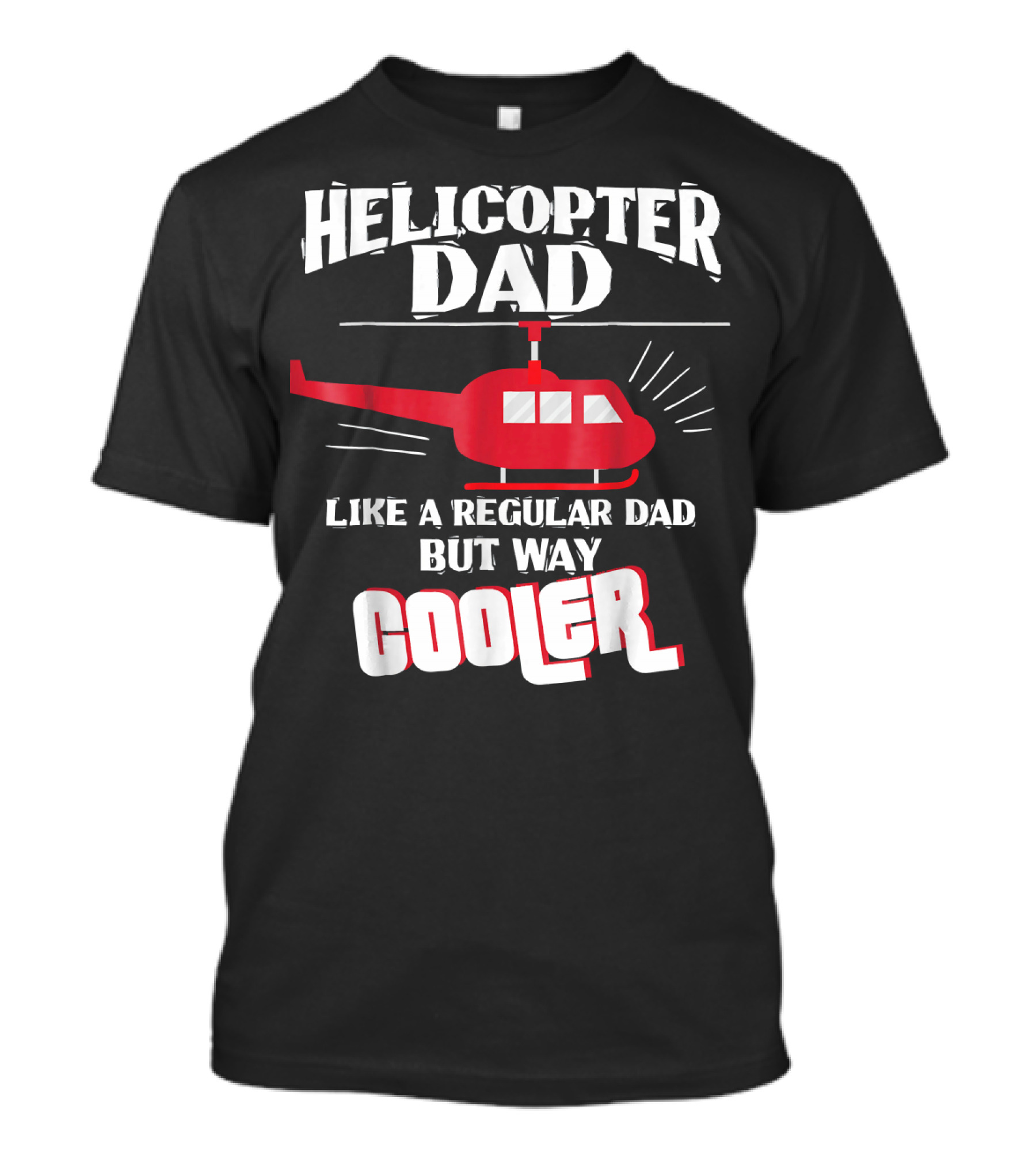 Helicopter Dad Like A Regular Dad But Way Cooler T-Shirt